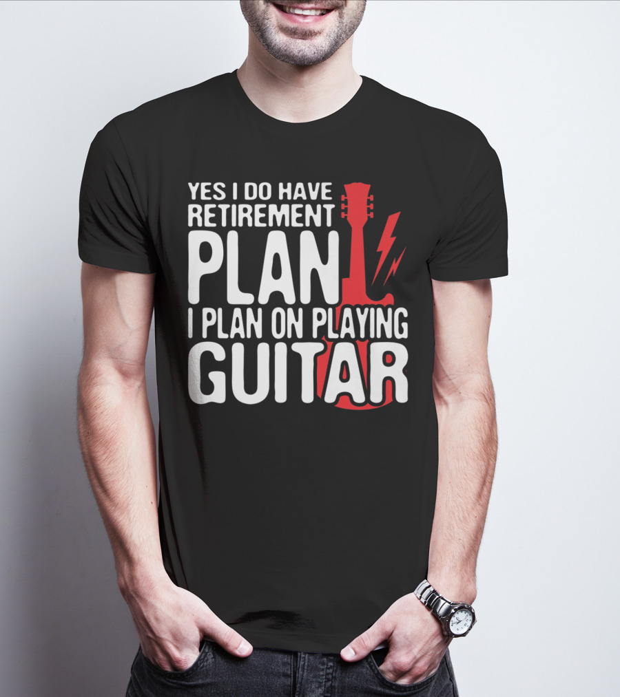 Yes I Do Have Retirement Plan I Plan On Playing Guitar T-Shirt