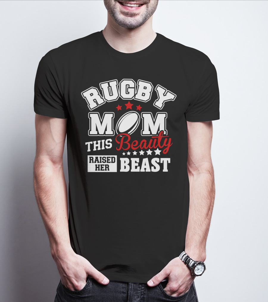 Rugby Mom This Beauty Raised Her Beast Rugby Ball Stars T-Shirt