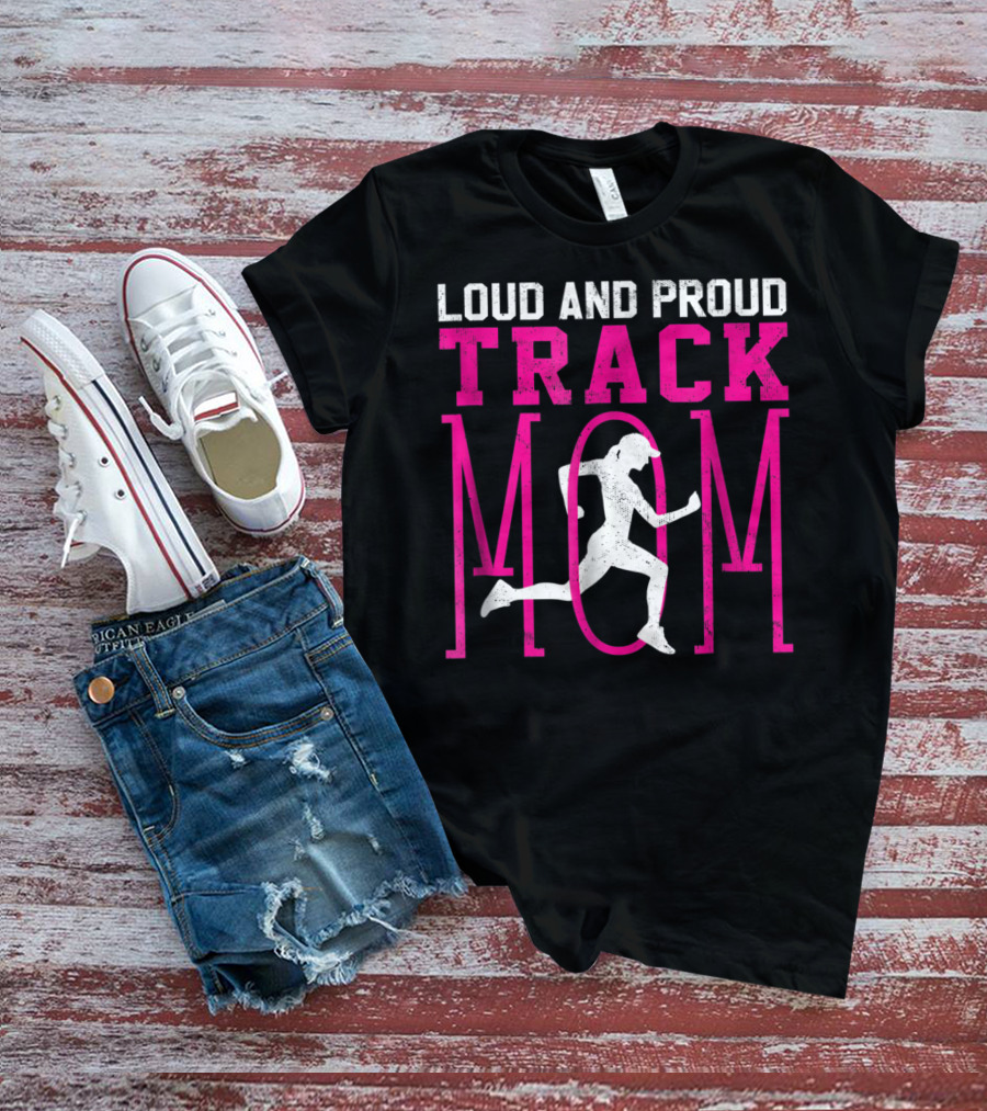 Loud And Proud Track Mom Running Enthusiast T-Shirt