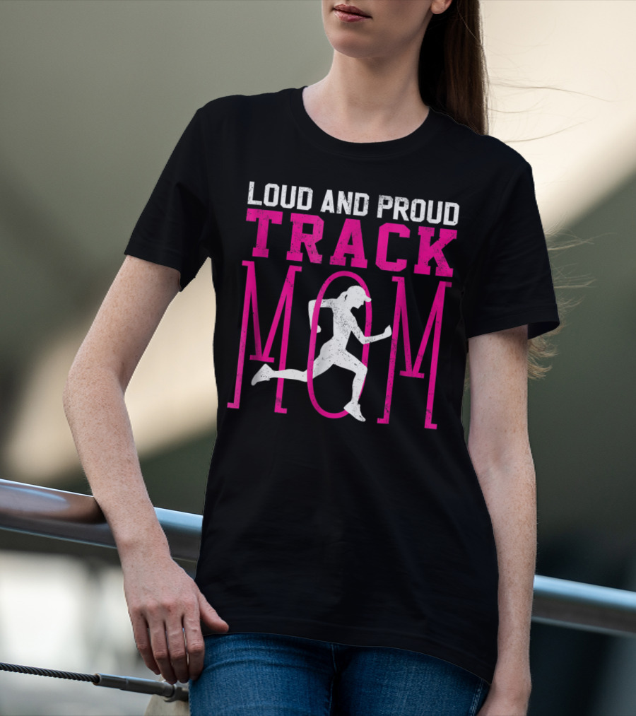 Loud And Proud Track Mom Running Enthusiast T-Shirt