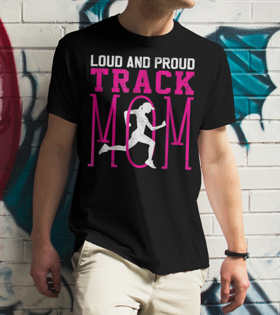 Loud And Proud Track Mom Running Enthusiast T-Shirt