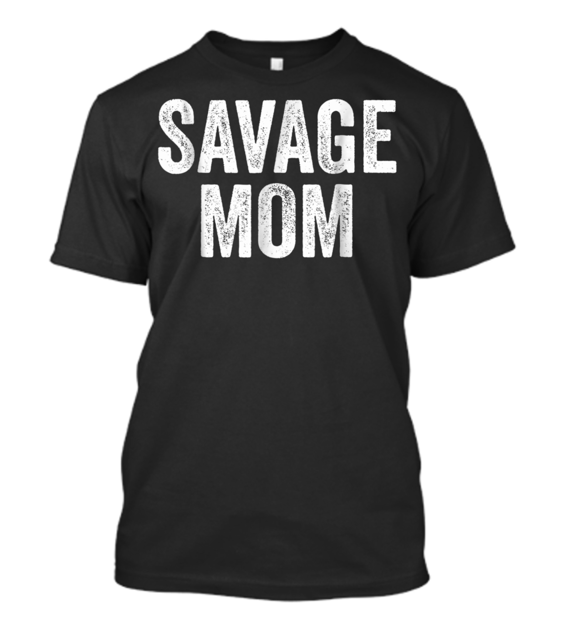 Savage Mom Funny Badass Awesome Woman Mother T-Shirt