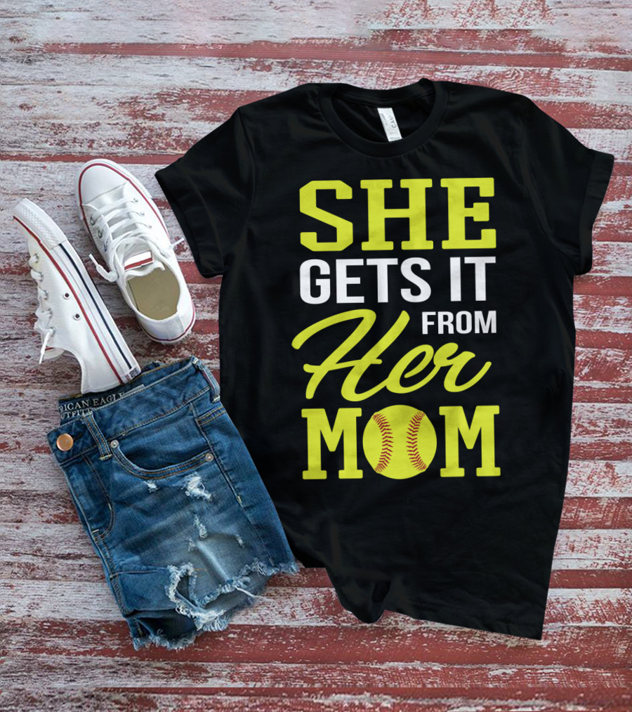 She Gets It From Her Mom Softball Funny Mom And Daughter Matching Sports T-Shirt