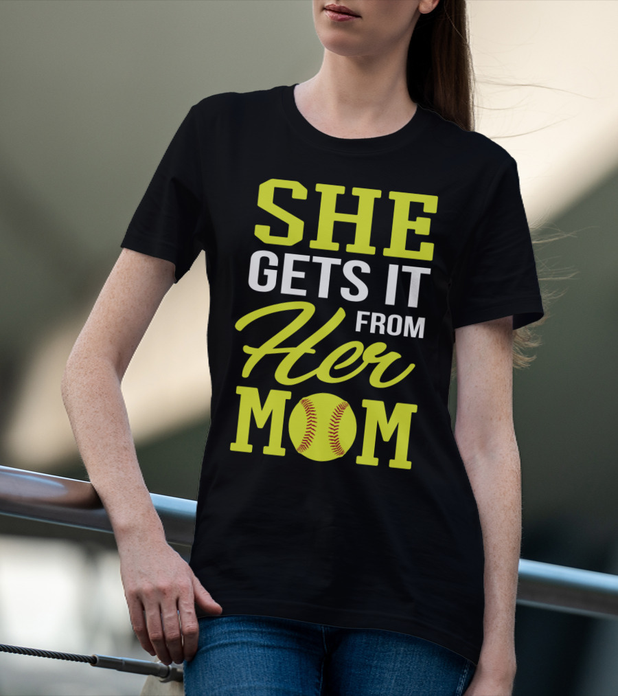 She Gets It From Her Mom Softball Funny Mom And Daughter Matching Sports T-Shirt