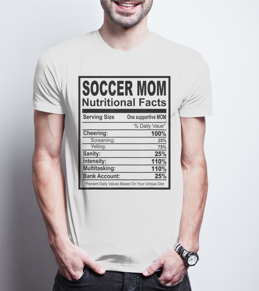 Soccer Mom Nutritional Facts Cheering Screaming Yelling Sanity Intensity Multitasking Bank Account T-Shirt