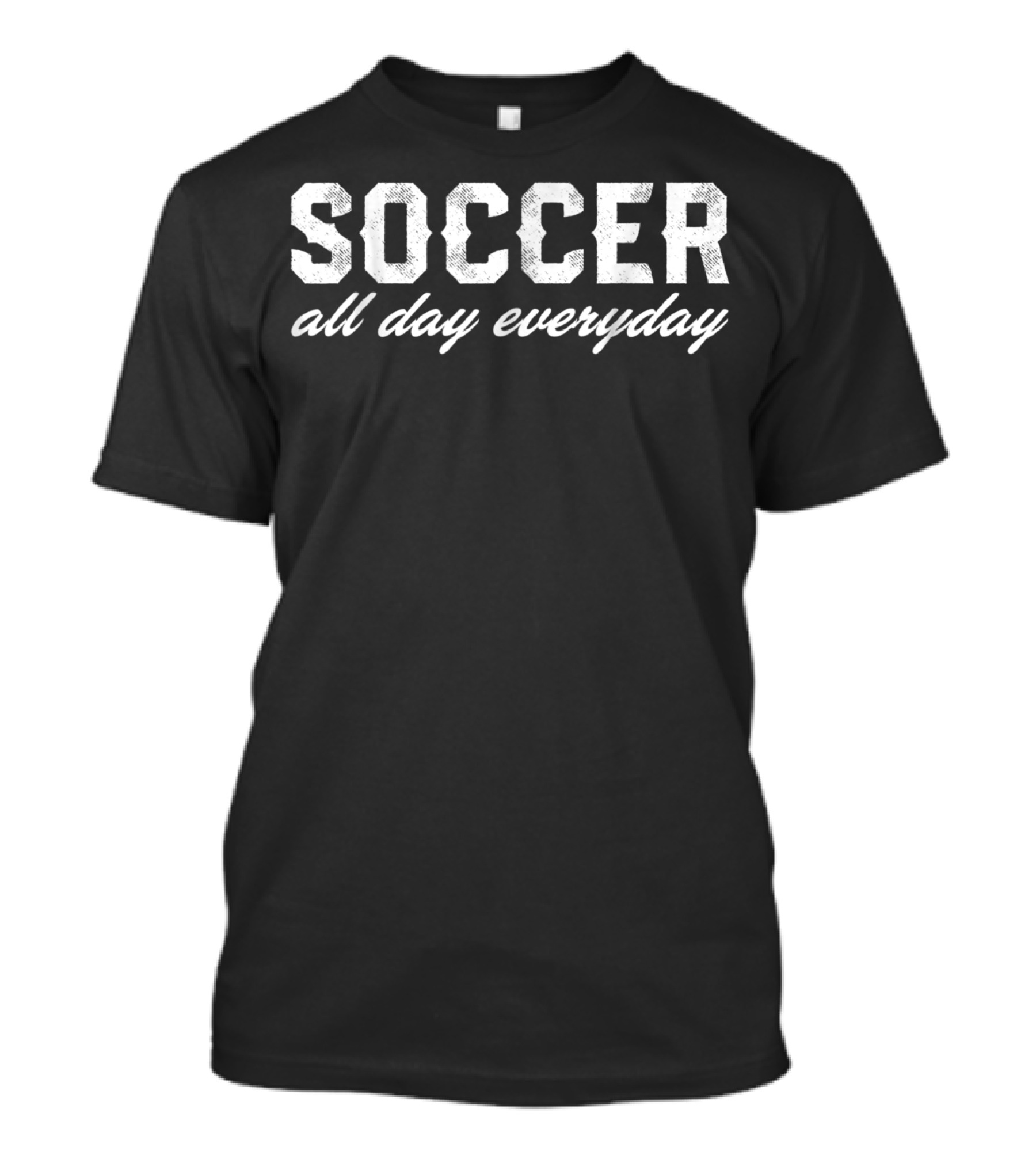 Soccer All Day Everyday T-Shirt