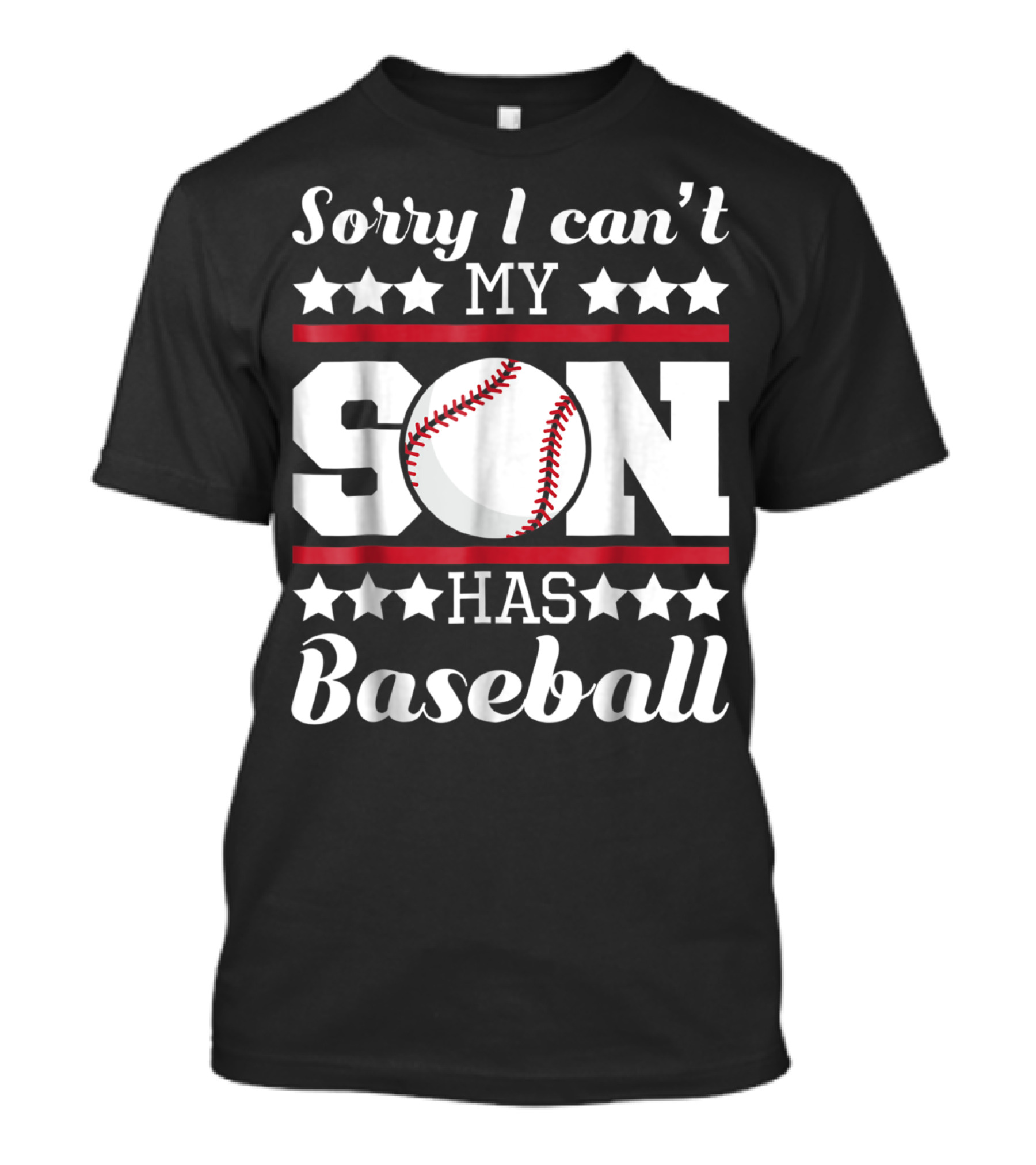 Sorry I Can't My Son Has Baseball Parent Commitment T-Shirt