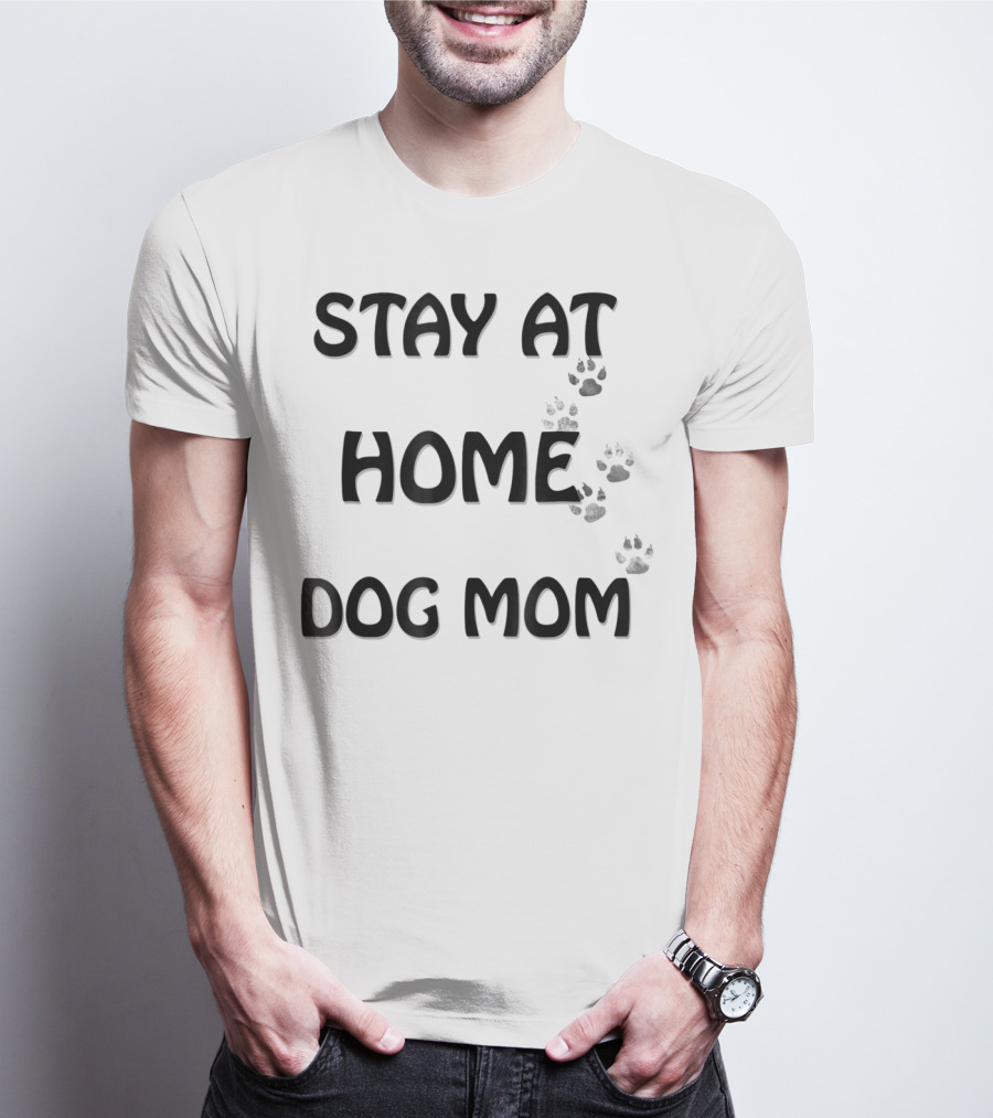 STAY AT HOME DOG MOM T-Shirt