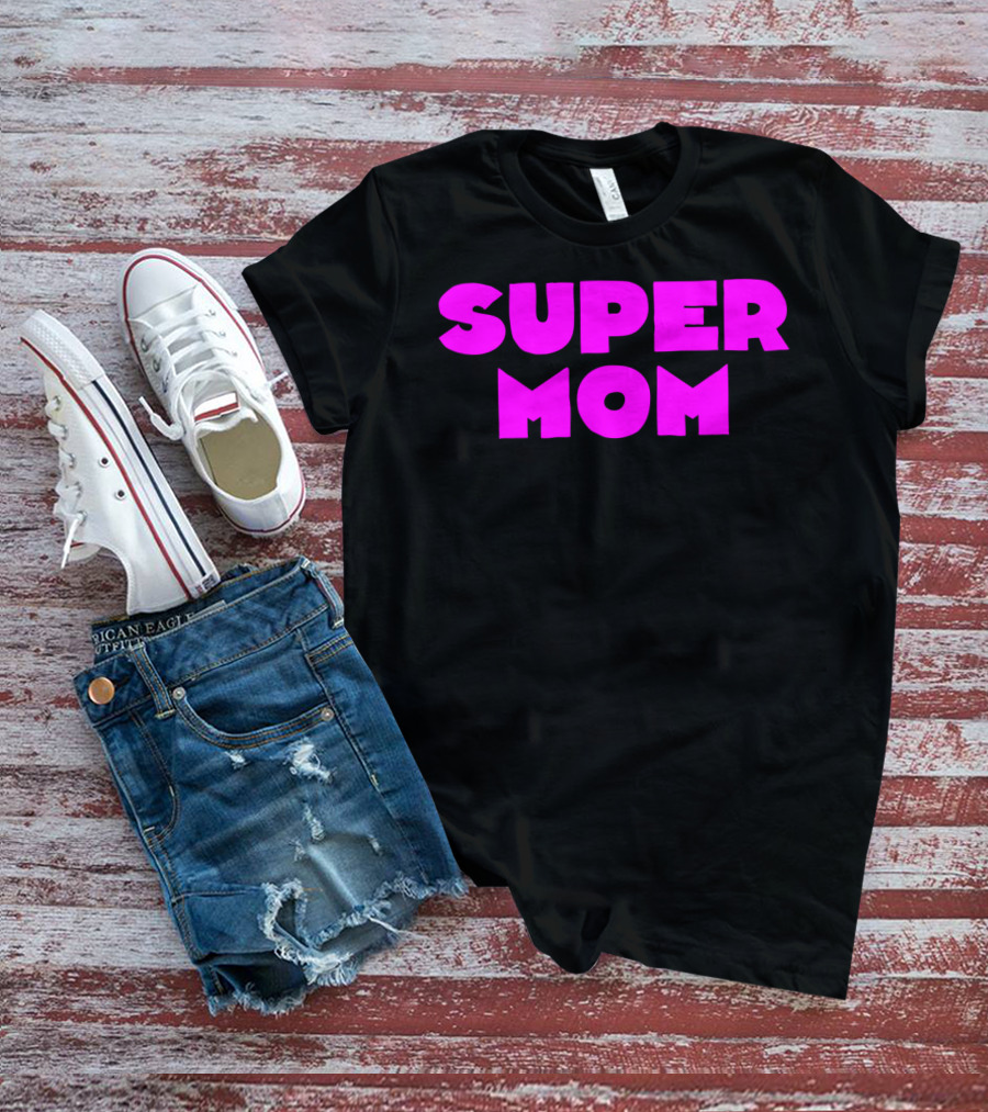 Super Mom For Your Special Mom In Bold Pink Letters T-Shirt