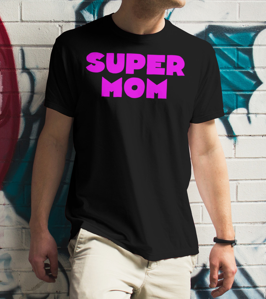 Super Mom For Your Special Mom In Bold Pink Letters T-Shirt