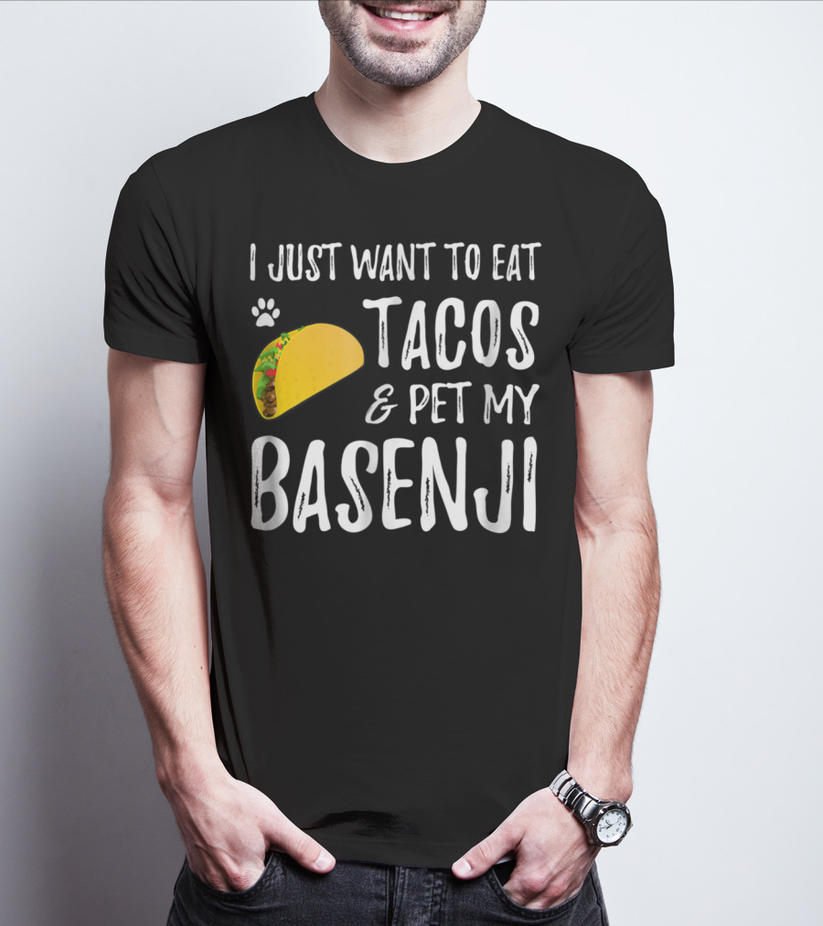 Taco Lover I Just Want To Eat Tacos And Pet My Basenji Dog Mom Or Dad T-Shirt