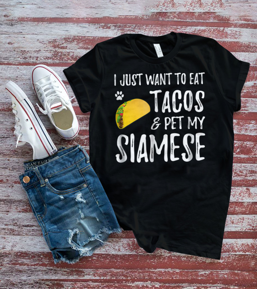 I Just Want To Eat Tacos And Pet My Siamese Cat Lover Cinco De Mayo T-Shirt