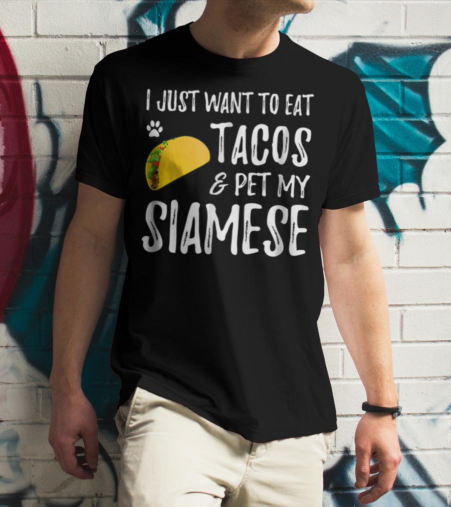 I Just Want To Eat Tacos And Pet My Siamese Cat Lover Cinco De Mayo T-Shirt