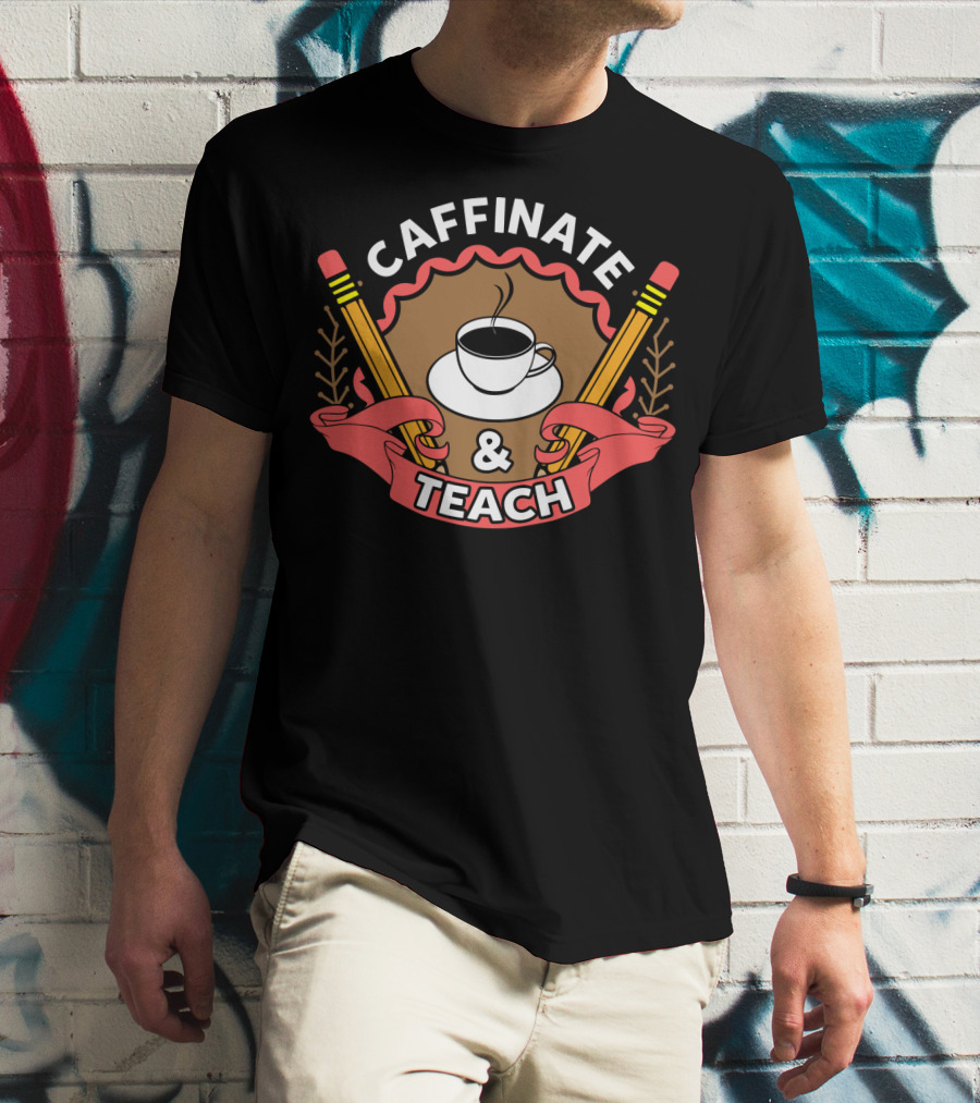 Caffinate And Teach Coffee Pencil Emblem Teacher Mom School T-Shirt