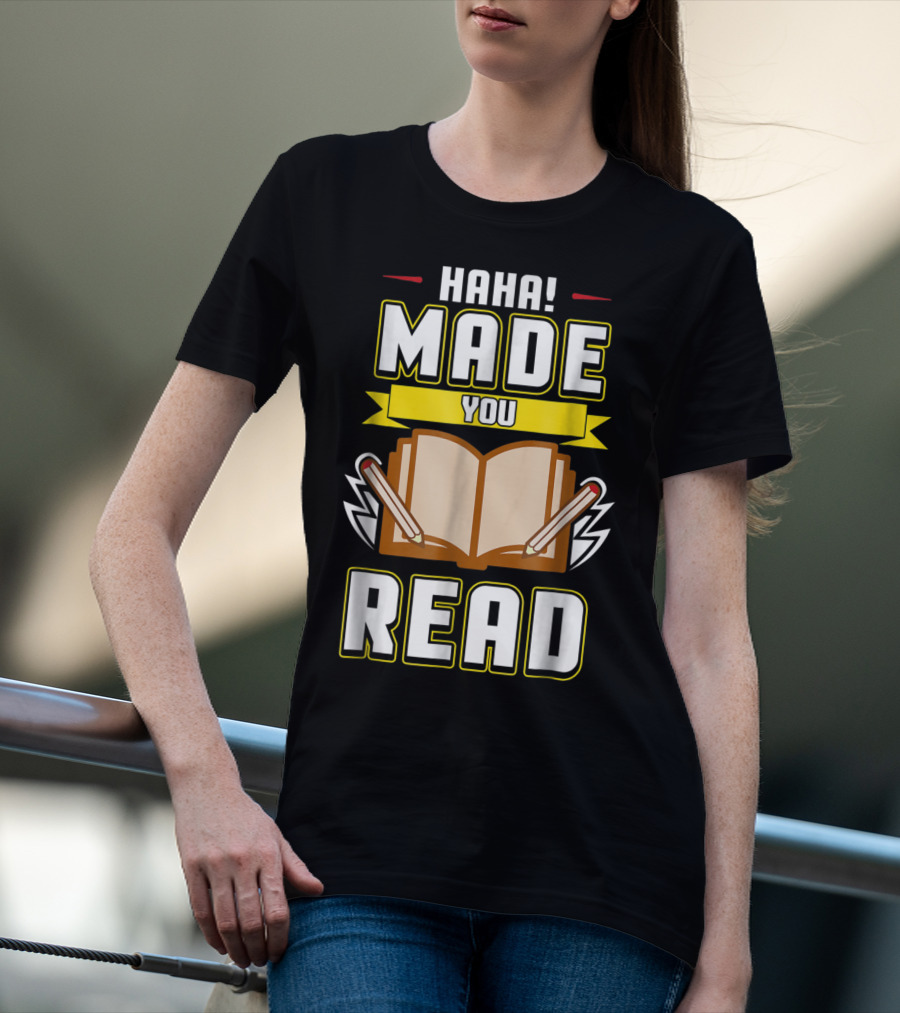 Haha Made You Read Teacher Mom School Book T-Shirt