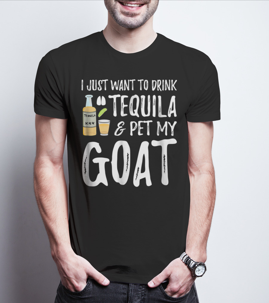I Just Want To Drink Tequila And Pet My Goat For Cinco De Mayo Goat Mom T-Shirt