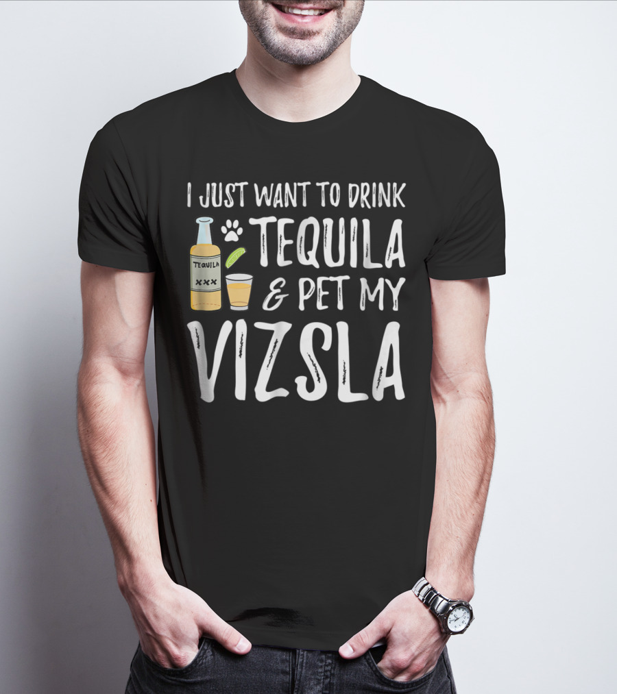 I Just Want To Drink Tequila And Pet My Vizsla For Cinco De Mayo Dog Mom Or Dog Dad T-Shirt