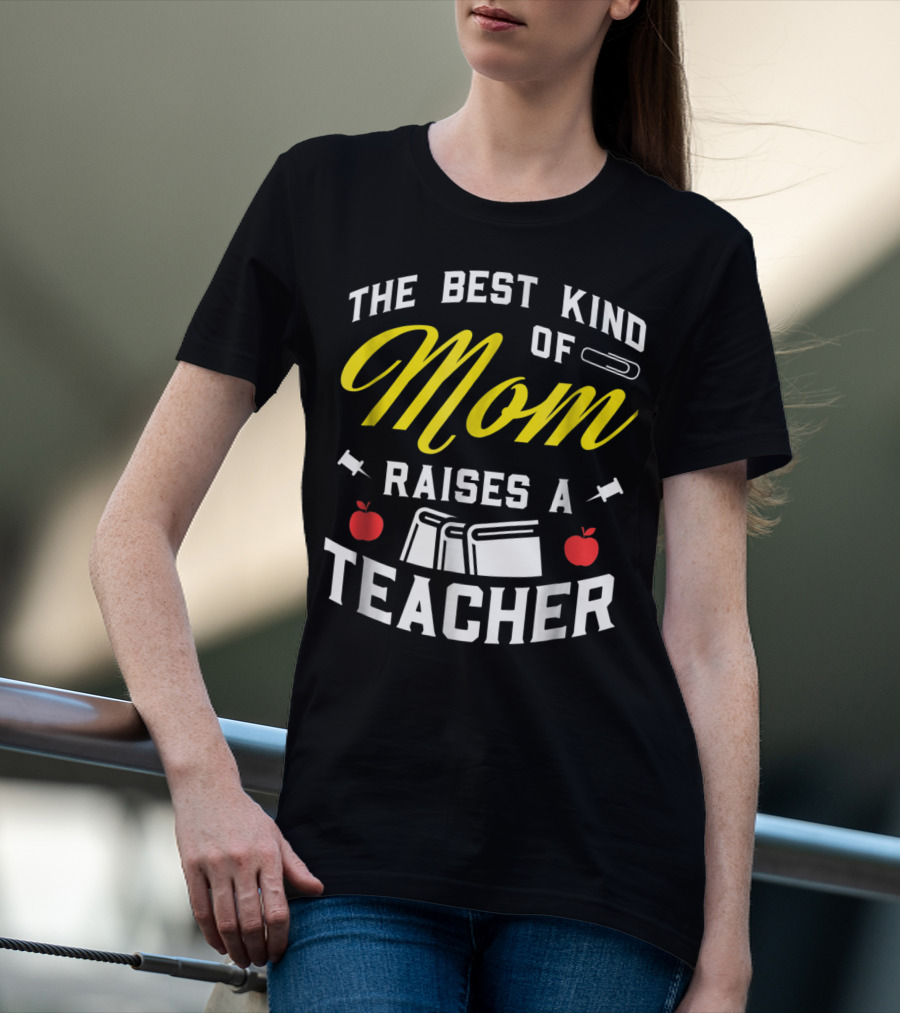 The Best Kind Of Mom Raises A Teacher With Books And Apples T-Shirt