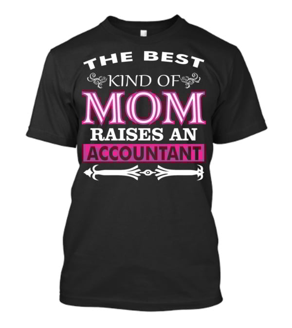 The Best Kind Of Mom Raises An Accountant T-Shirt