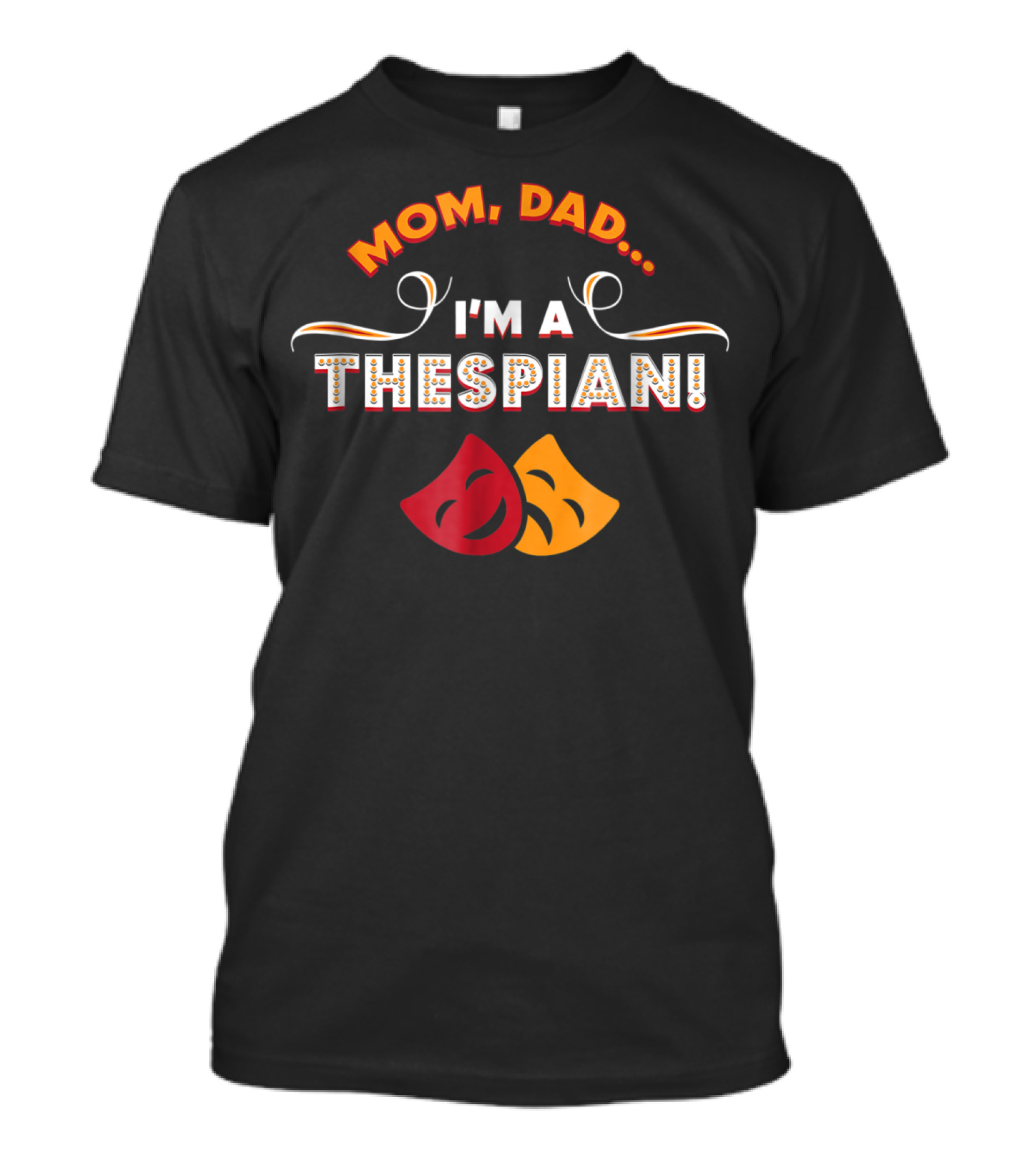 Mom Dad I'm A Thespian Funny Drama Club Theatre T-Shirt