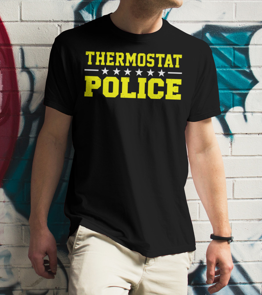 THERMOSTAT POLICE Funny Novelty Stars T-Shirt