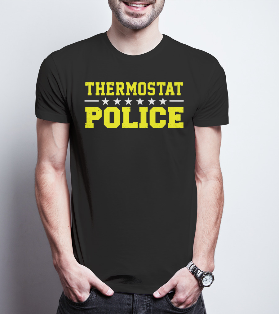 THERMOSTAT POLICE Funny Novelty Stars T-Shirt