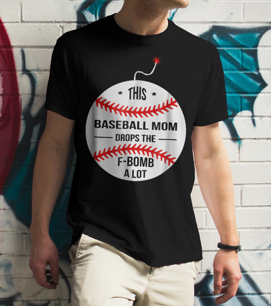 This Baseball Mom Drops The F-Bomb A Lot T-Shirt