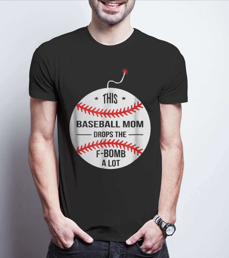 This Baseball Mom Drops The F-Bomb A Lot T-Shirt