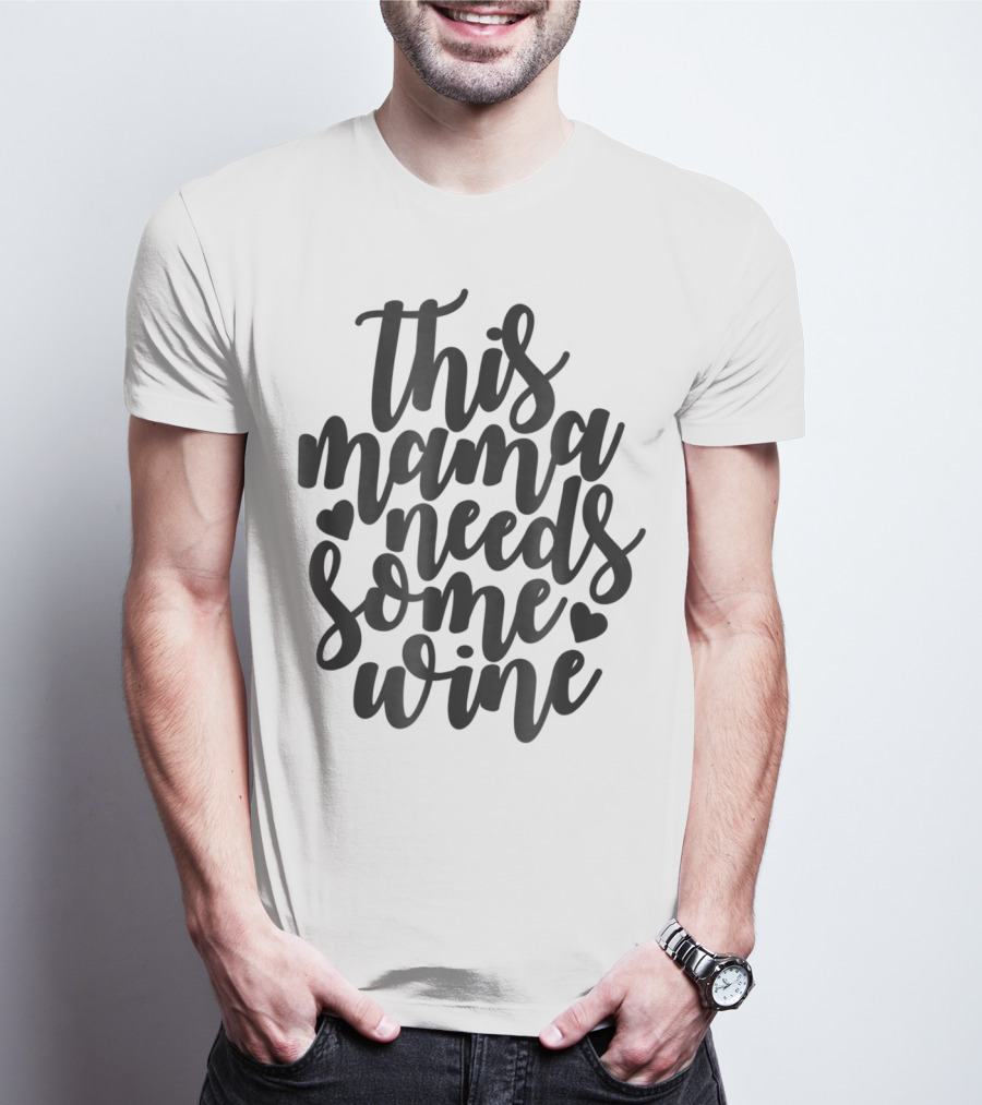 This Mama Needs Some Wine T-Shirt