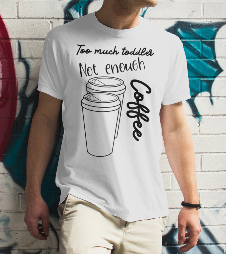 Too Much Toddler Not Enough Coffee Mom Mommy Joke SAHM Double Coffee Cups T-Shirt