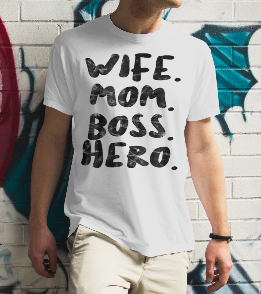 Wife Mom Boss Hero Inspirational Message T-Shirt