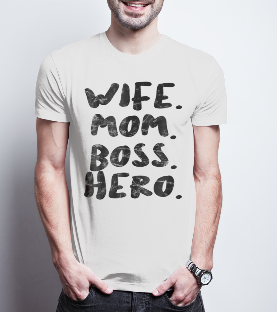 Wife Mom Boss Hero Inspirational Message T-Shirt