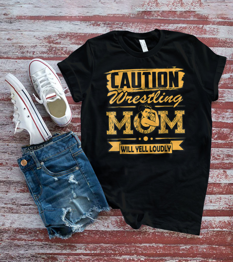 Caution Wrestling Mom Will Yell Loudly T-Shirt
