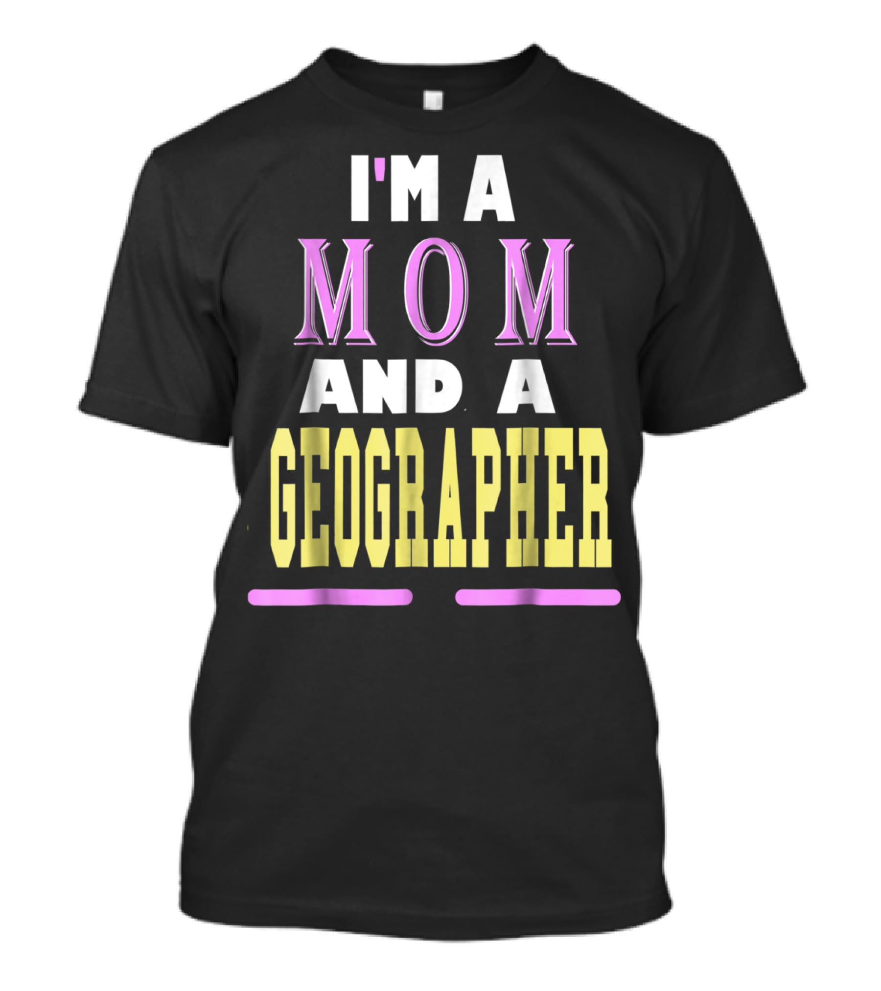 I'm A Mom And A Geographer T-Shirt