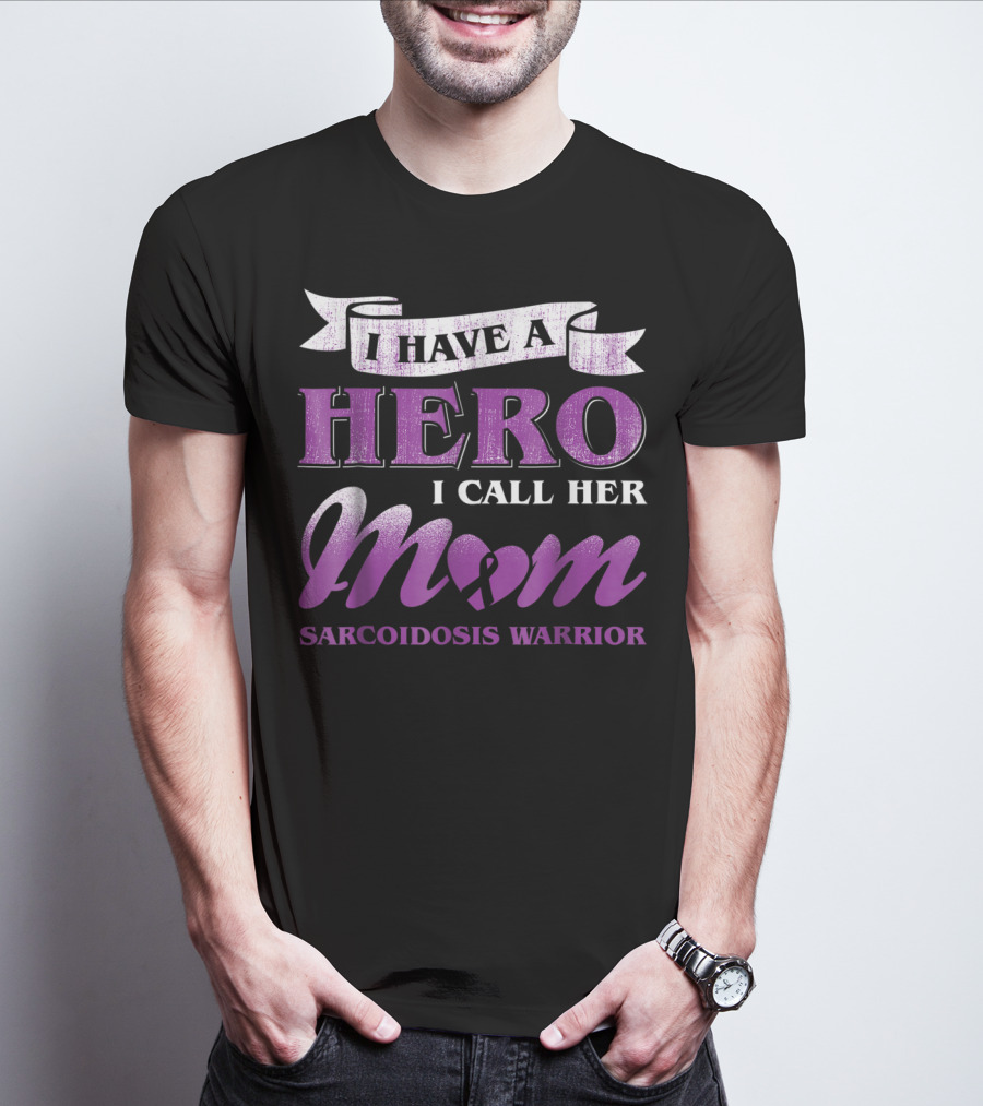 I Have A Hero I Call Her Mom Sarcoidosis Warrior T-Shirt