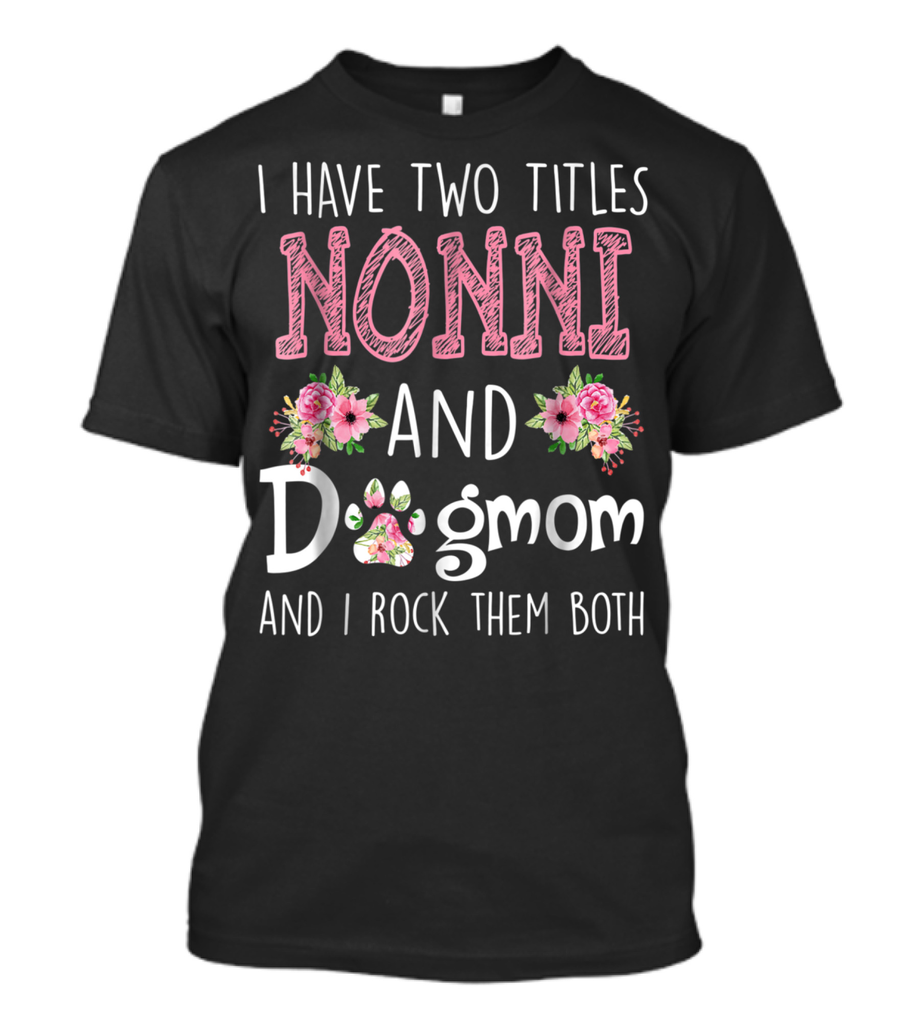 I Have Two Titles Nonni And Dogmom And I Rock Them Both Floral Paw T-Shirt