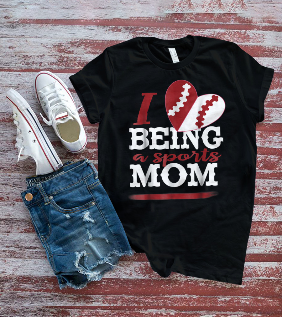 I Love Being A Sports Mom T-Shirt