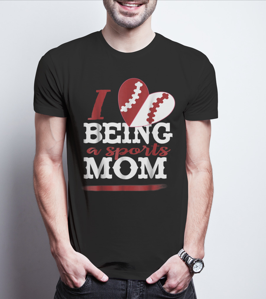 I Love Being A Sports Mom T-Shirt