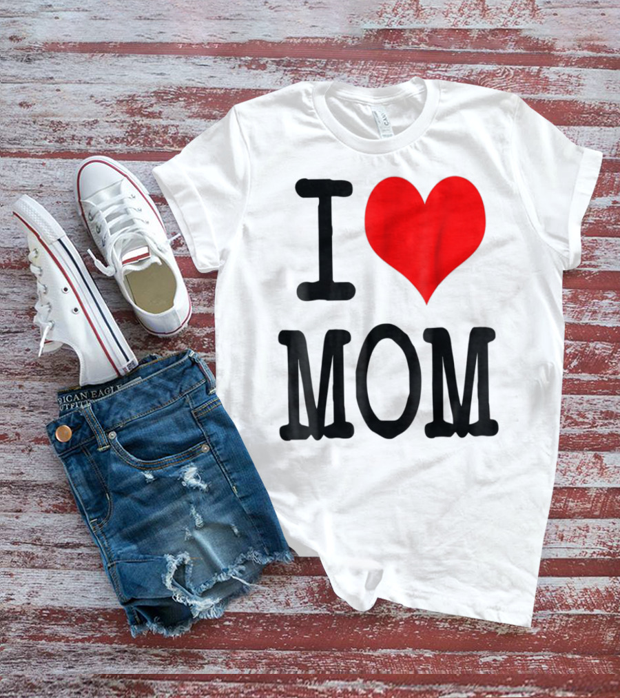 I Love Mom T-Shirt