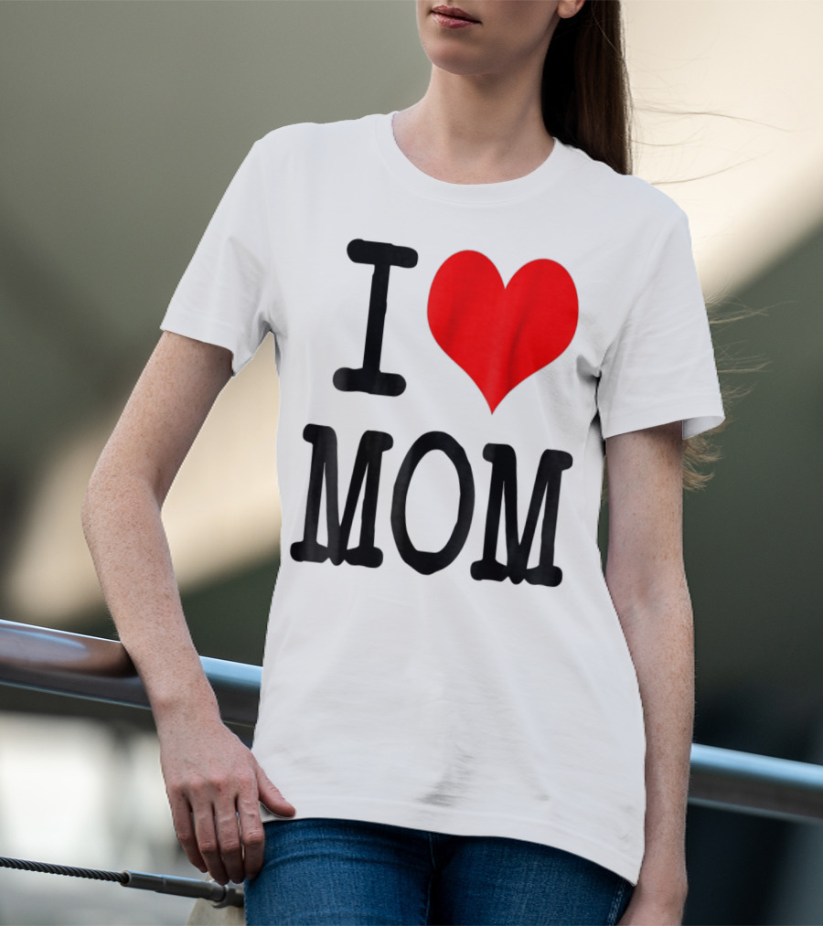 I Love Mom T-Shirt