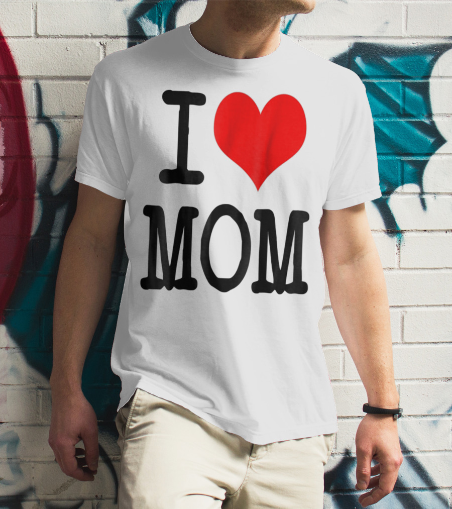 I Love Mom T-Shirt