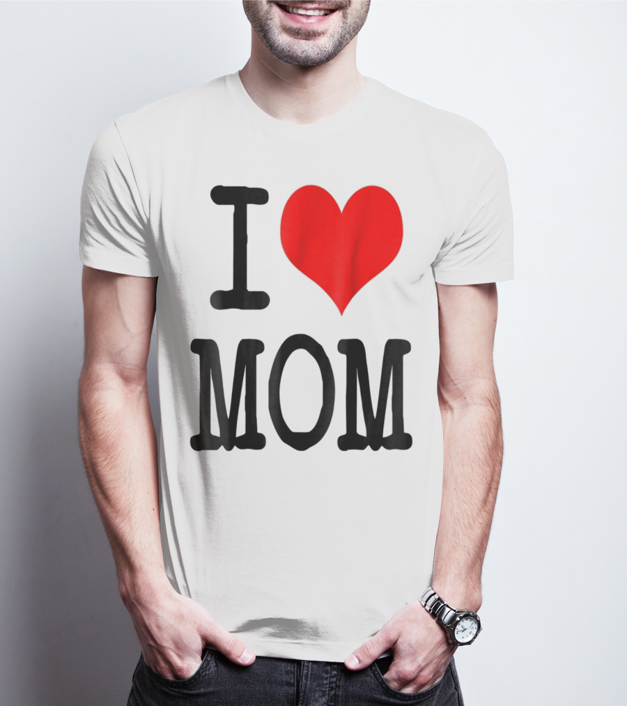 I Love Mom T-Shirt