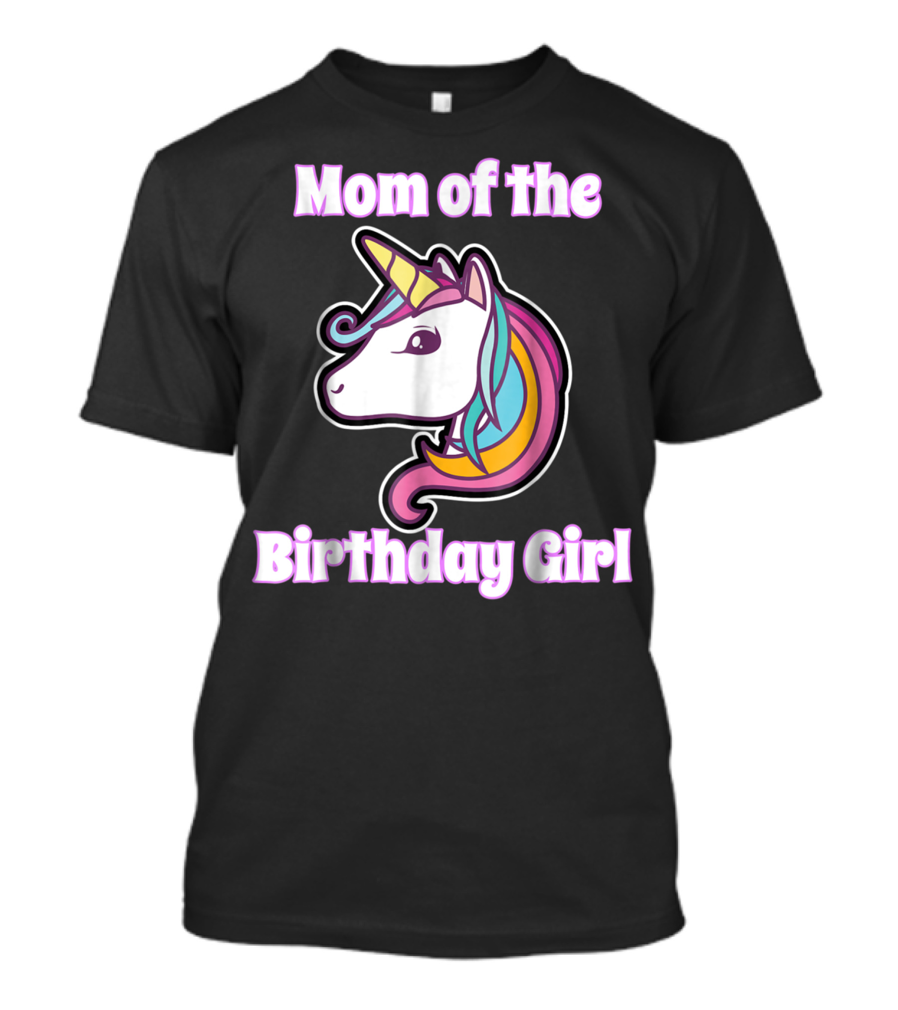 Mom Of The Birthday Girl Unicorn Mom For Girls Unicorn Birthday Party64 T-Shirt