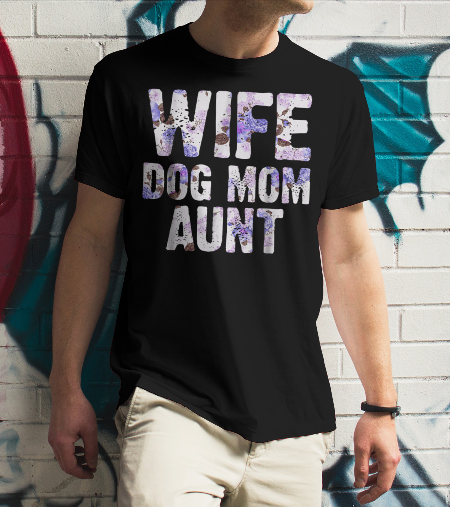 Wife Dog Mom Aunt Floral Pattern Text T-Shirt