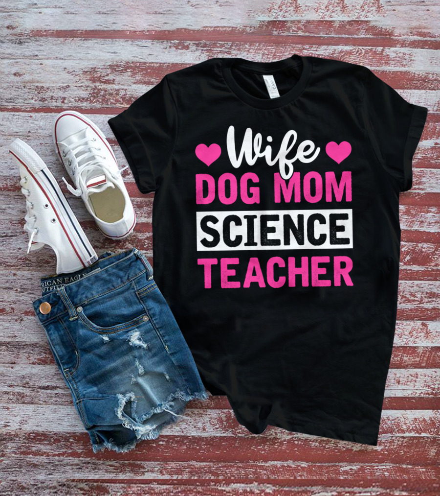 Wife Dog Mom Science Teacher Mother Life T-Shirt