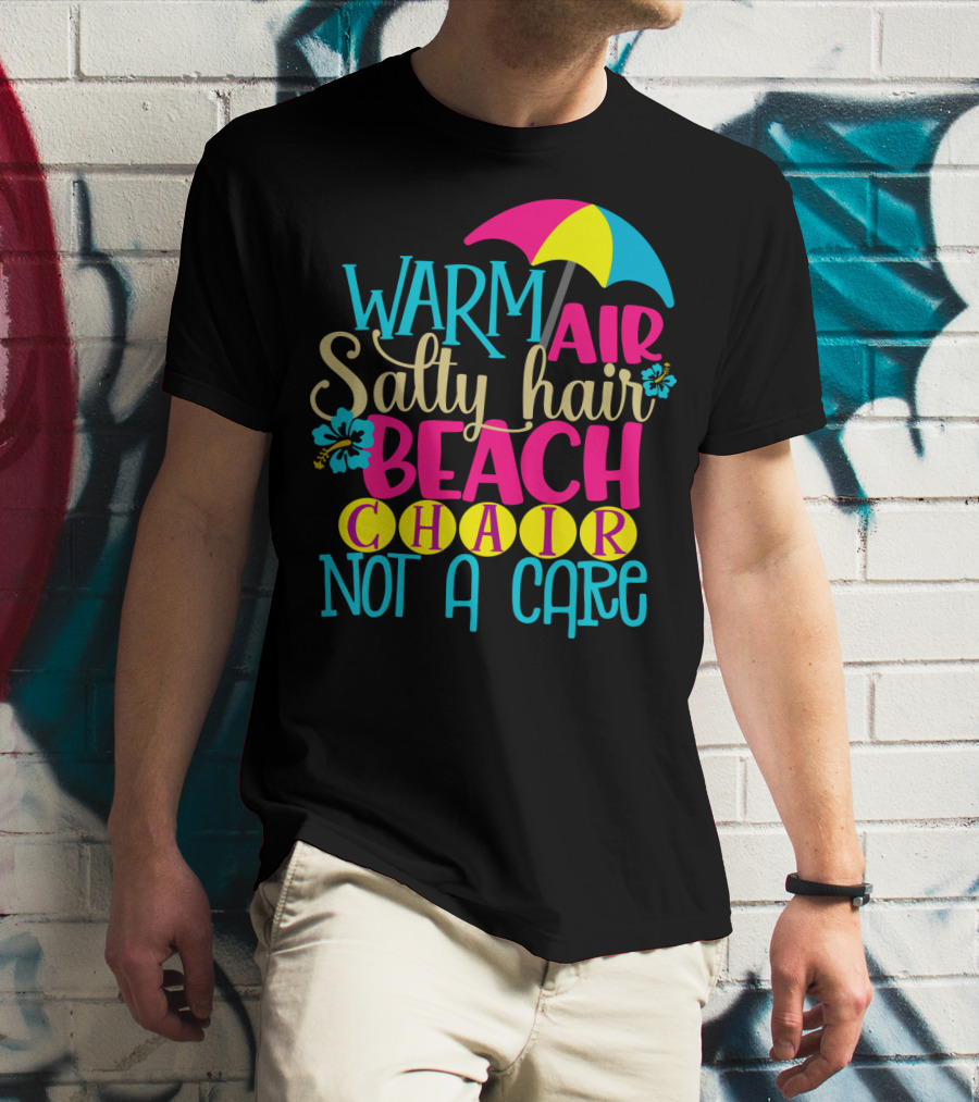 Warm Air Salty Hair Beach Chair Not A Care Summer Kids Mom59 T-Shirt