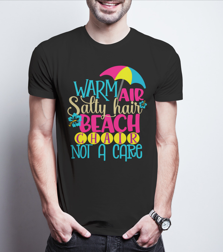 Warm Air Salty Hair Beach Chair Not A Care Summer Kids Mom59 T-Shirt