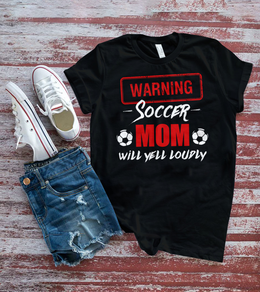 Warning Soccer Mom Will Yell Loudly T-Shirt