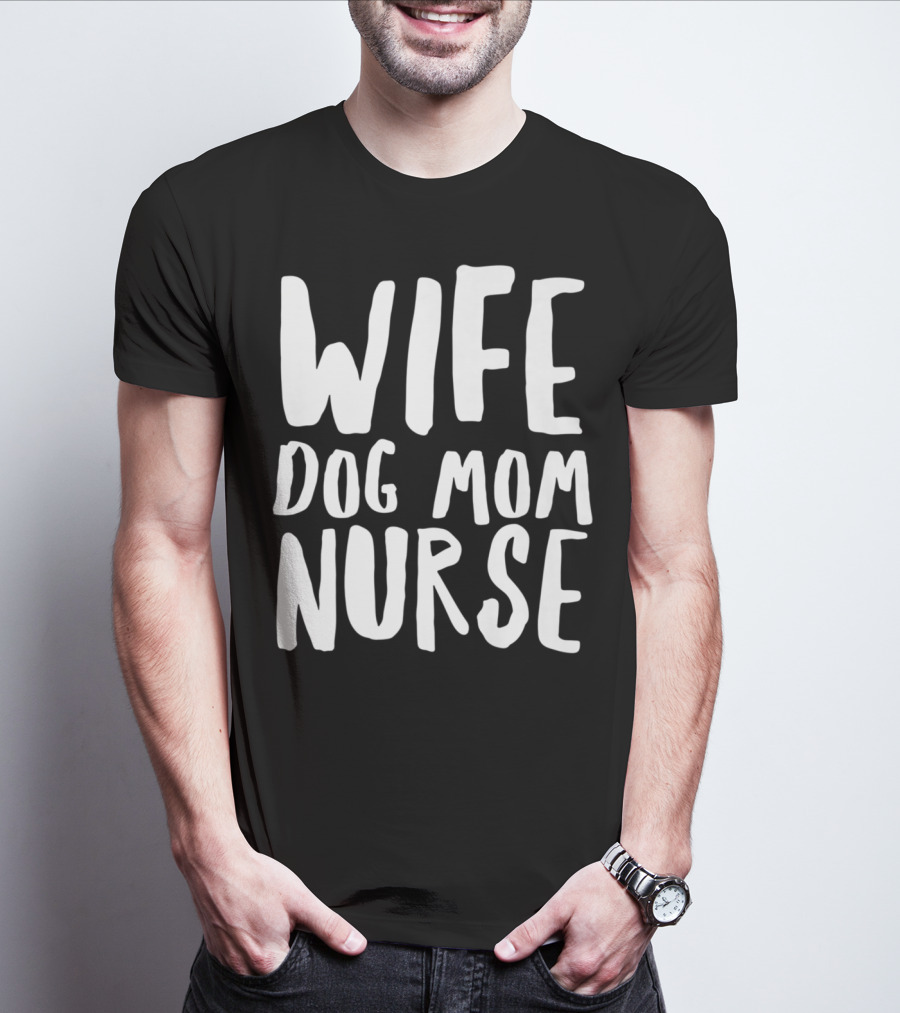 Wife Dog Mom Nurse Dog Sympathy Dog Mom T-Shirt