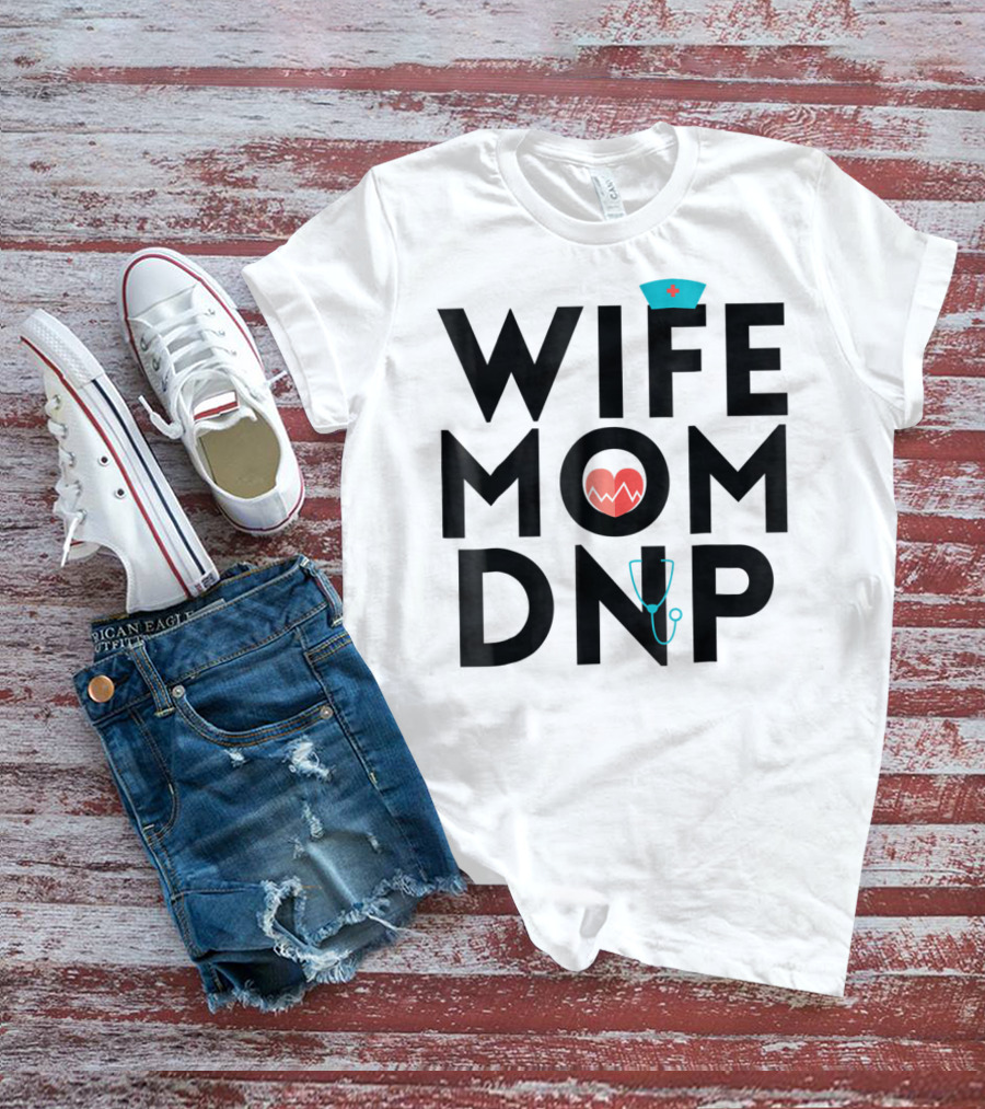 Wife Mom DNP Nurse Practitioner Heartbeat Graduation T-Shirt